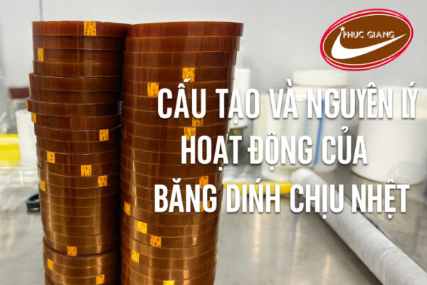 cấu tạo và nguyên lý hoạt động của băng dính chịu nhiệt